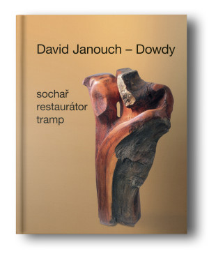 David Janouch - Dowdy: Sochař, restaurátor, tramp