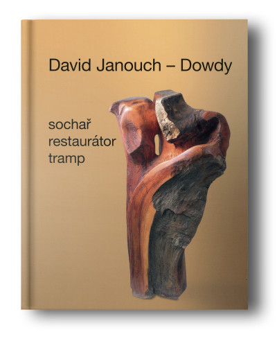 David Janouch - Dowdy: Sochař, restaurátor, tramp